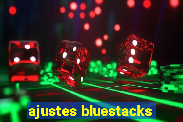 ajustes bluestacks